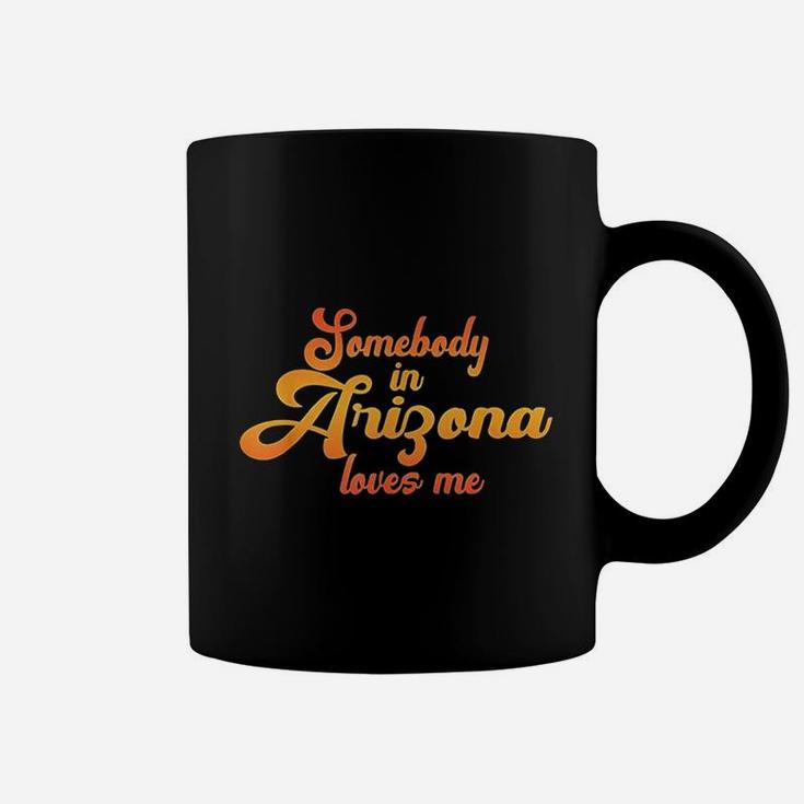Somebody In Arizona Loves Me Coffee Mug