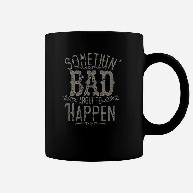 Something Bad About To Happen Country Music Coffee Mug