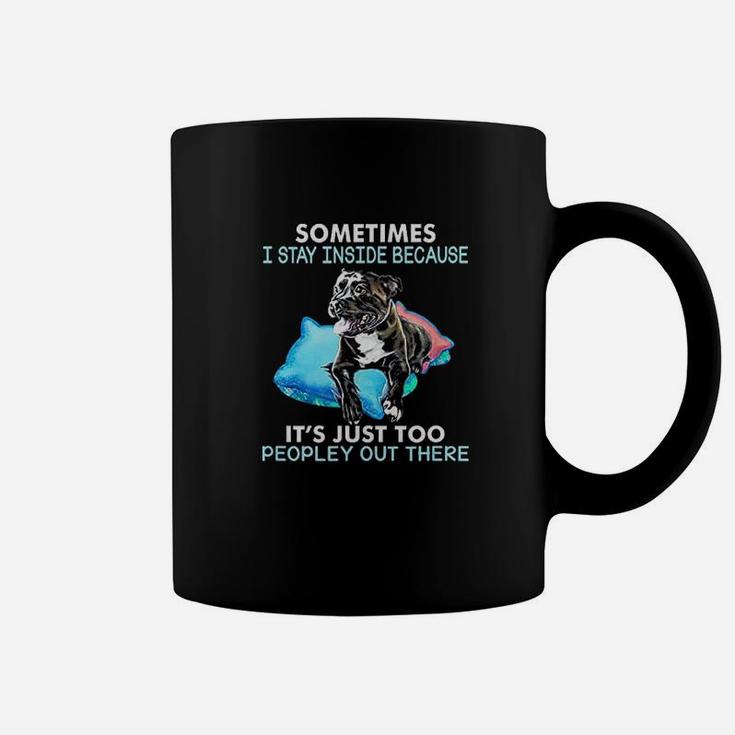Sometimes I Stay Inside Because It Is Just Too Peopley Coffee Mug