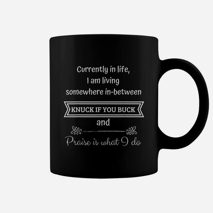 Somewhere Between Knuck If You Buck And Praise Is What I Do Coffee Mug