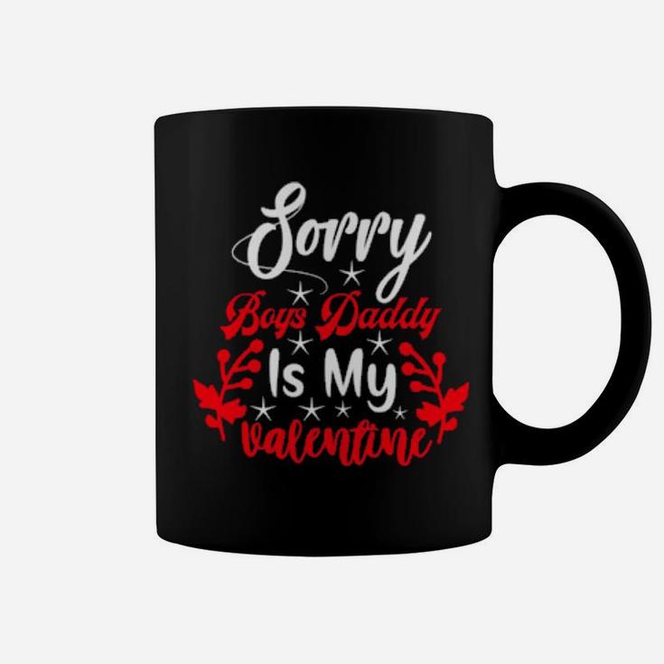 Sorry Boys Daddy Is My Valentine Girl Love Coffee Mug