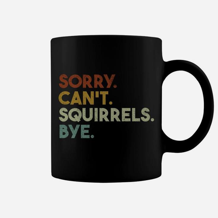 Sorry Can't Squirrels Bye Funny Squirrels Coffee Mug