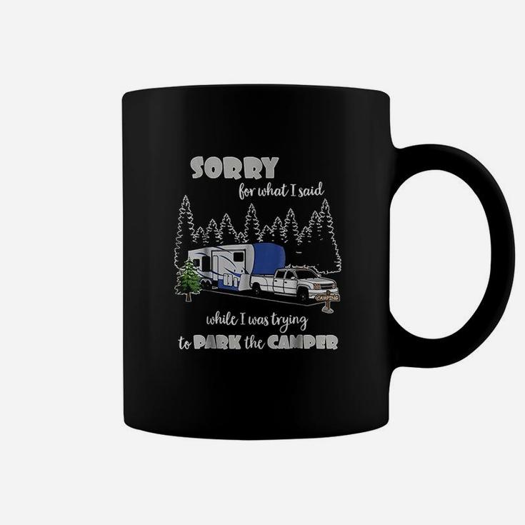 Sorry For What I Said When I Was Trying To Park The Camper Coffee Mug