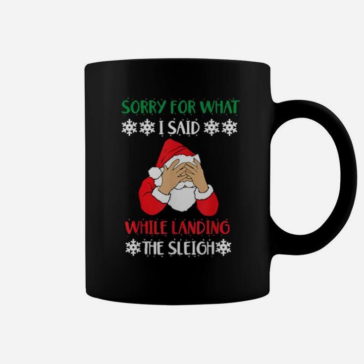 Sorry For What I Said While Landing The Sleigh Santa Coffee Mug