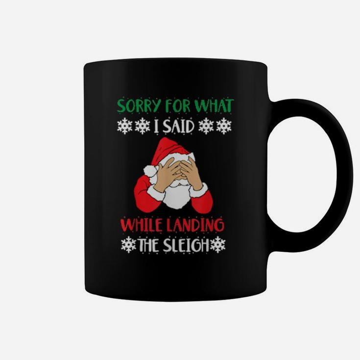 Sorry For What I Said While Landing The Sleigh Santa Coffee Mug
