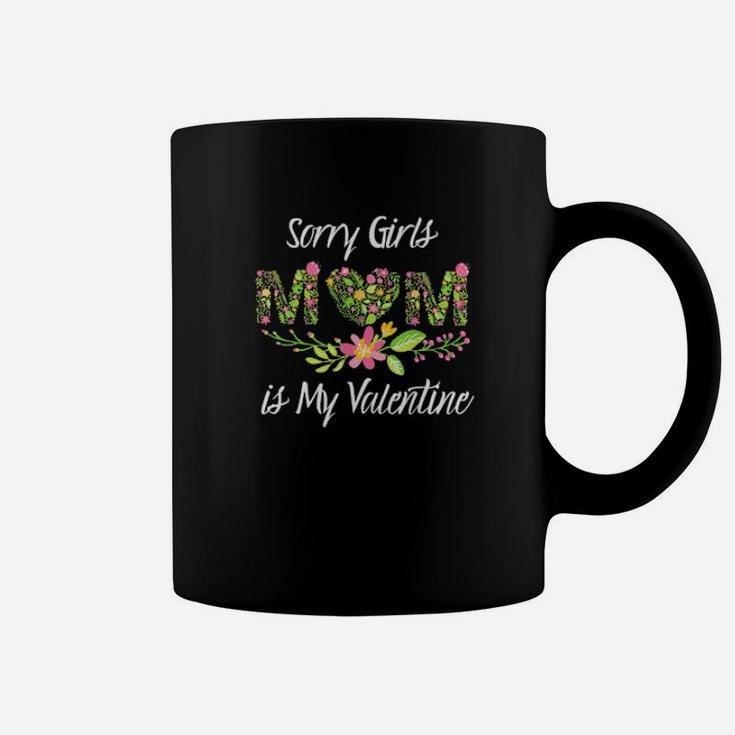 Sorry Girls Mom Is My Valentine Flowers Heart Coffee Mug