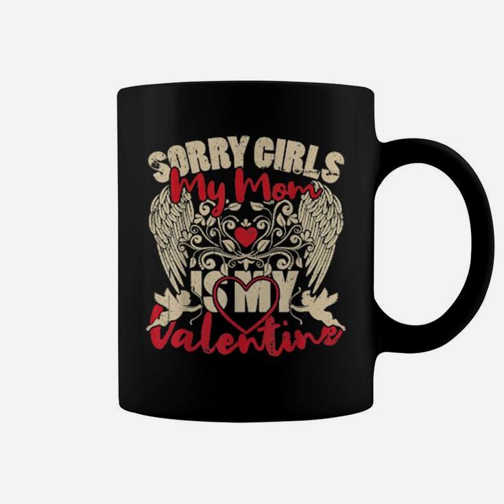 Sorry Girls Mom Is My Valentine Valentine's Day For Him Coffee Mug
