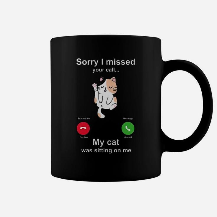 Sorry I Missed Your Call My Cat Was Siting On Me Coffee Mug