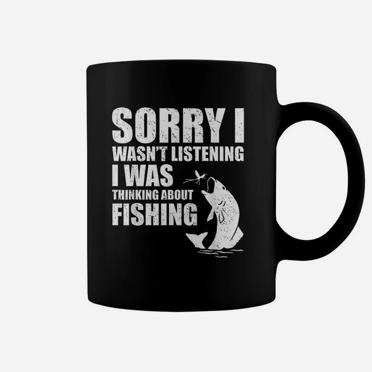 Sorry I Wasnt Listening I Was Thinking About Fishing Funny Coffee Mug