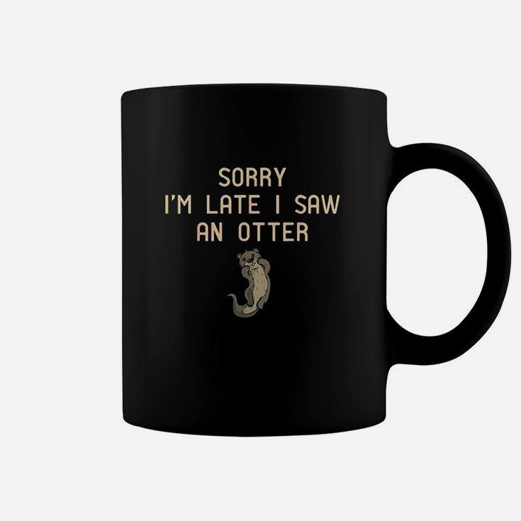 Sorry Im Late I Saw An Otter Gifts For Otter Lovers Coffee Mug