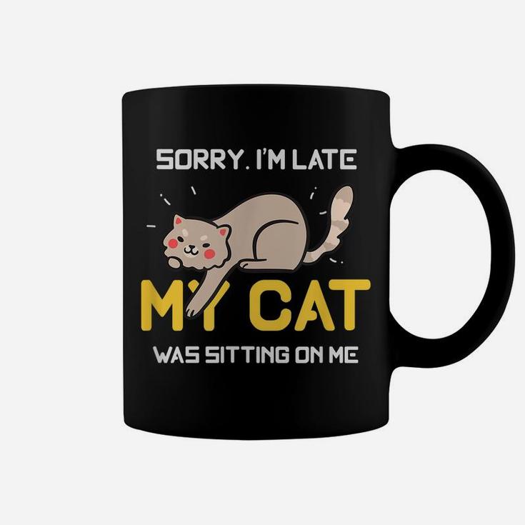 Sorry I'm Late My Cat Was Sitting On Me Cat Lovers Coffee Mug