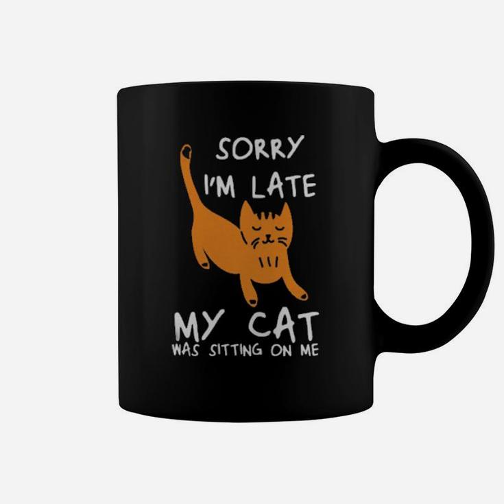Sorry Im Late My Cat Was Sitting On Me Cats Coffee Mug