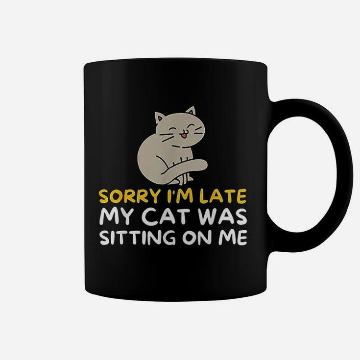 Sorry Im Late My Cat Was Sitting On Me Coffee Mug