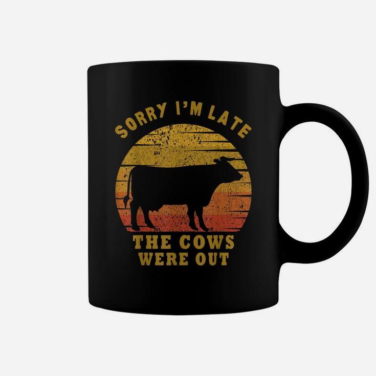 Sorry I'm Late The Cows Were Out Funny Cows Lovers Gift Coffee Mug