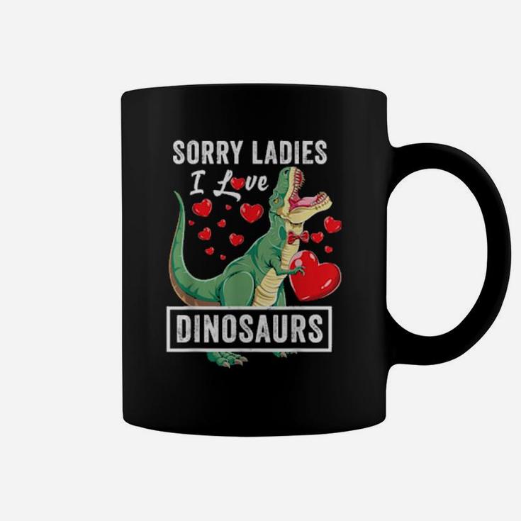 Sorry Ladies I Like Dinosaurs Valentine Boys Trex Coffee Mug