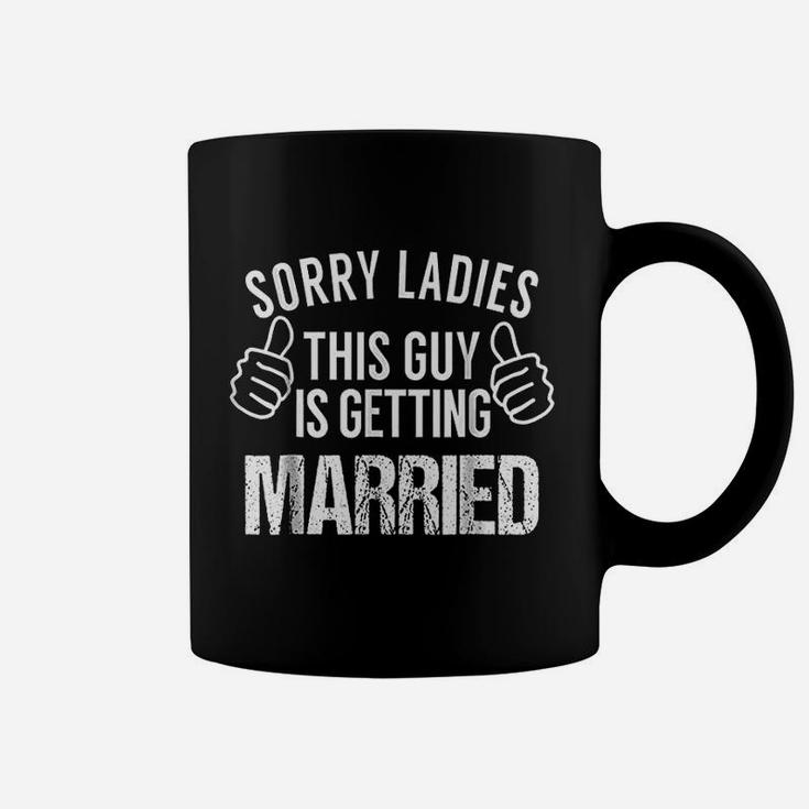 Sorry Ladies This Guy Is Getting Married Coffee Mug