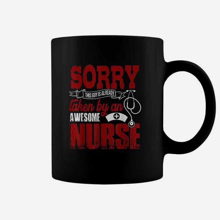 Sorry This Guy Is Already Taken By An Awesome Nurse Coffee Mug