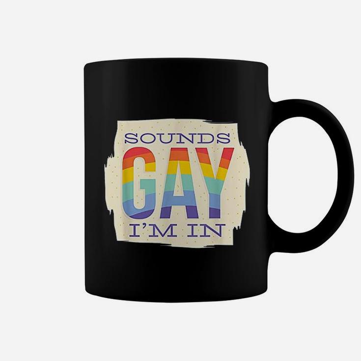 Sounds Gay I Am In Coffee Mug
