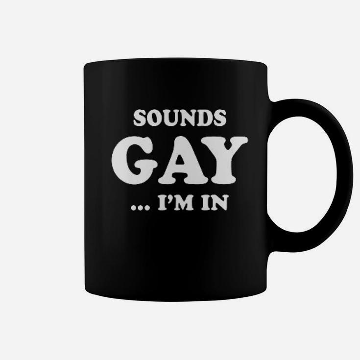 Sounds Gay I Am In Funny Joke Coffee Mug
