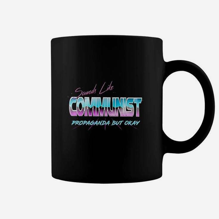 Sounds Like Communist Propaganda But Okay Coffee Mug