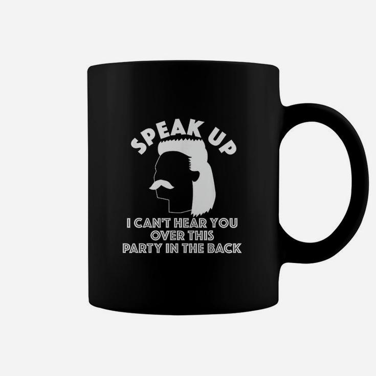 Speak Up I Cant Hear You Over This Party In The Back Coffee Mug