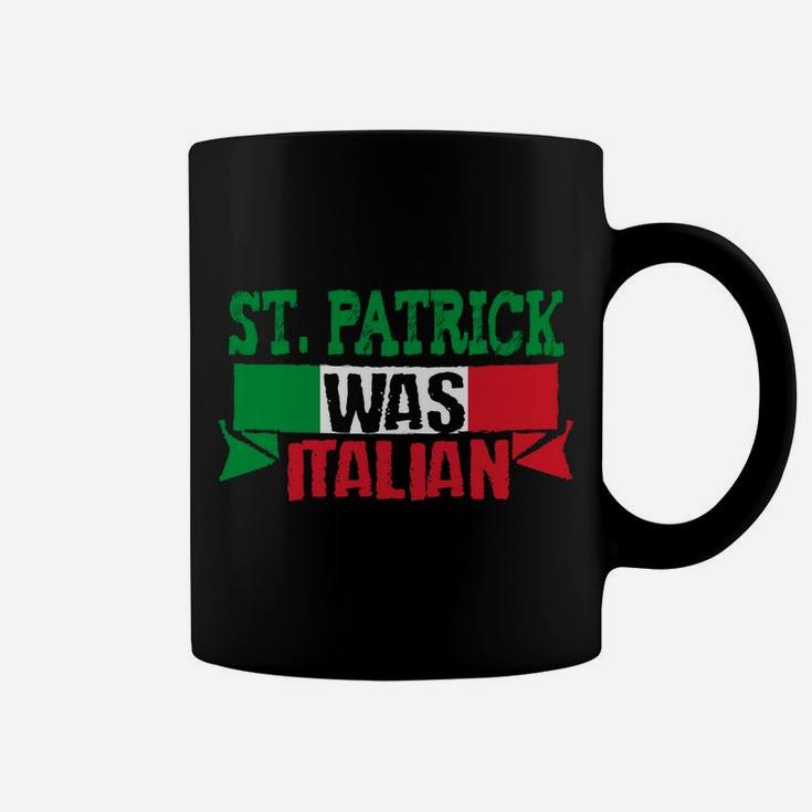 St Patrick Was Italian Funny St Paddy's Day Coffee Mug