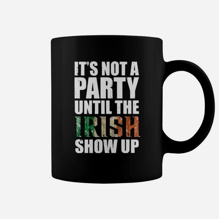 St Patricks Day Its Not A Party Until The Irish Show Up Coffee Mug