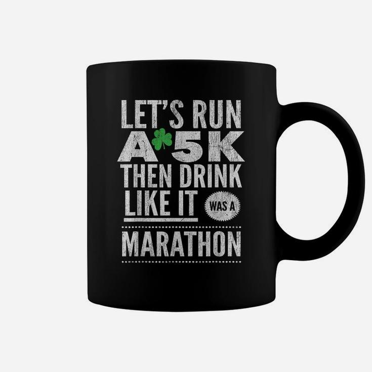 St Patricks Day Let's Run A 5K Then Drink Like Marathon Coffee Mug