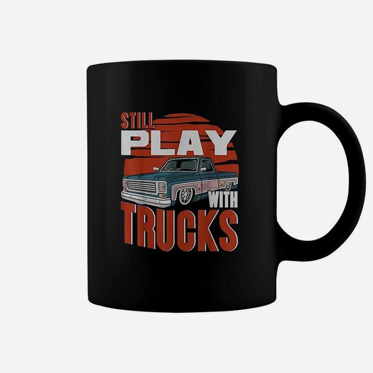 Still Play With Trucks Coffee Mug