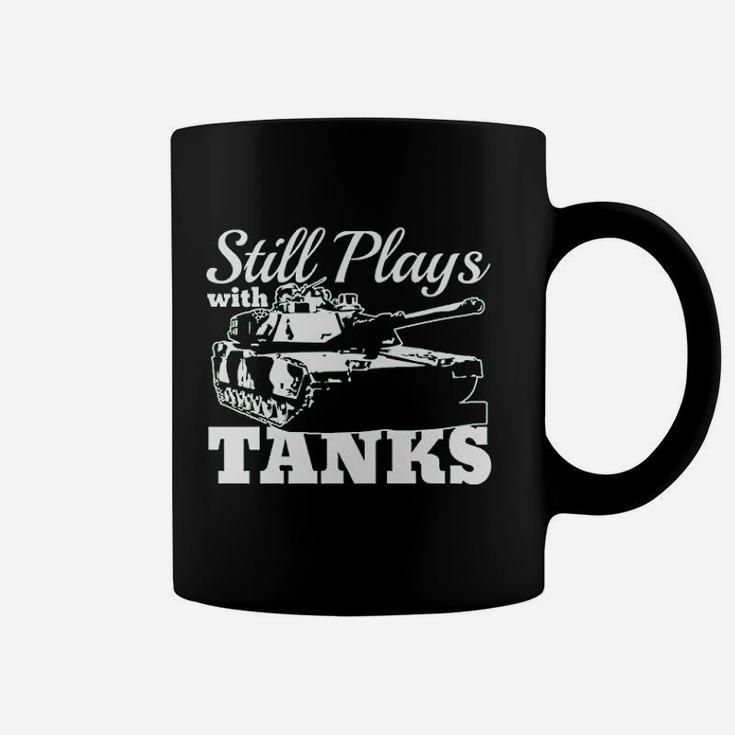 Still Plays With Tanks Coffee Mug