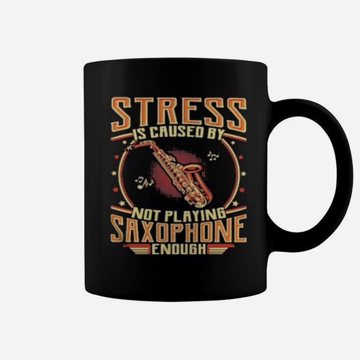 Stress Is Caused By Not Playing Saxophone Enough Coffee Mug