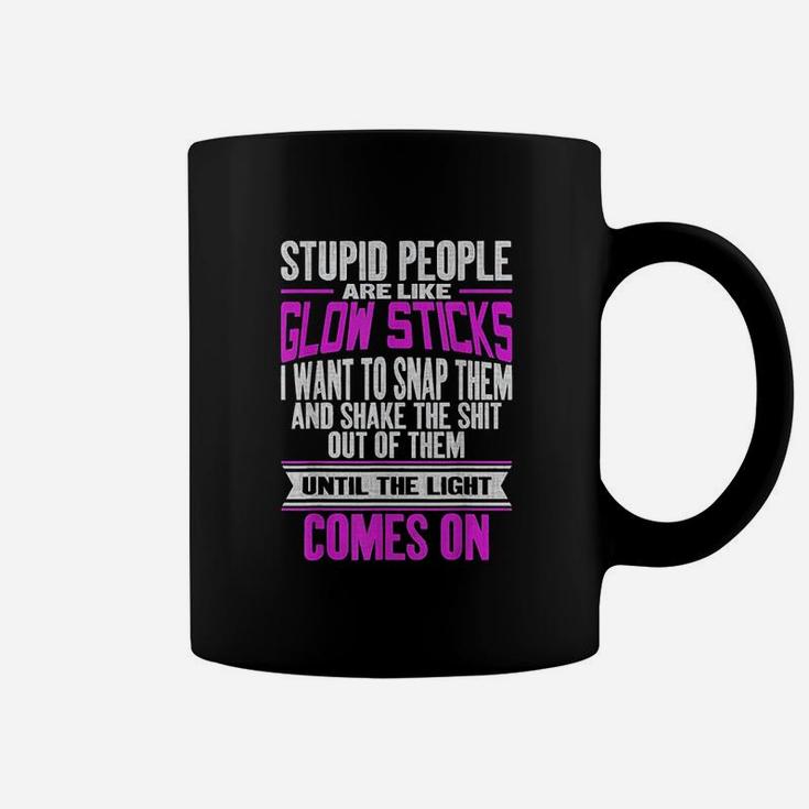 Stupid People Are Like Glow Sticks Coffee Mug