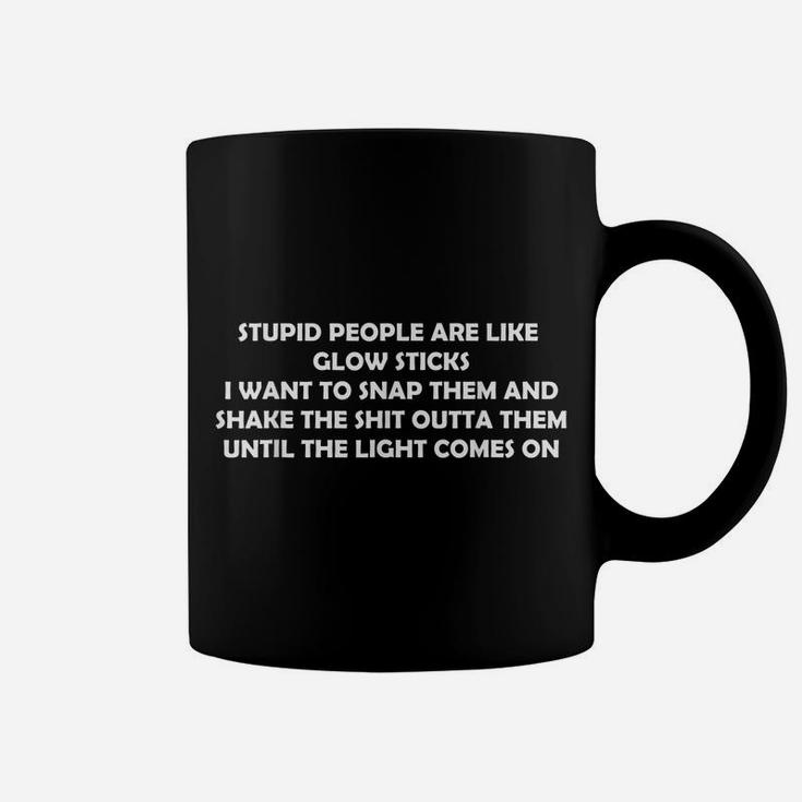 Stupid People Are Like Glow Sticks Funny Dark Humor Coffee Mug