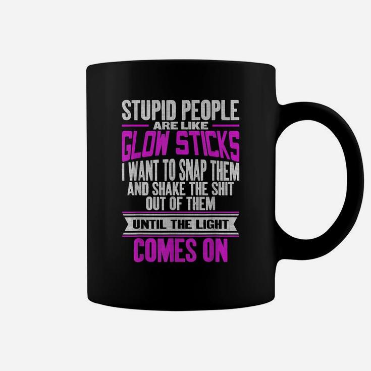 Stupid People Are Like Glow Sticks Funny Saying Coffee Mug