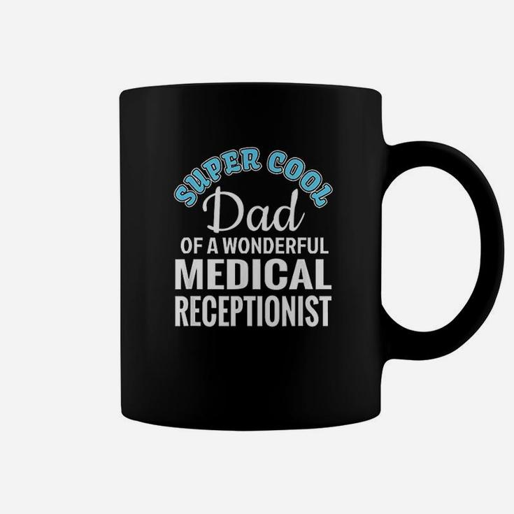 Super Cool Dad Of Medical Receptionist Funny Gift Coffee Mug