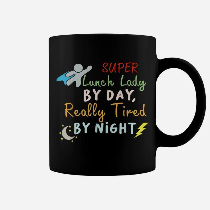 Super Lunch Lady By Day Tired By Night Funny Cafeteria Lady Coffee Mug