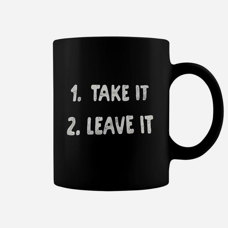 Take It Or Leave It Coffee Mug