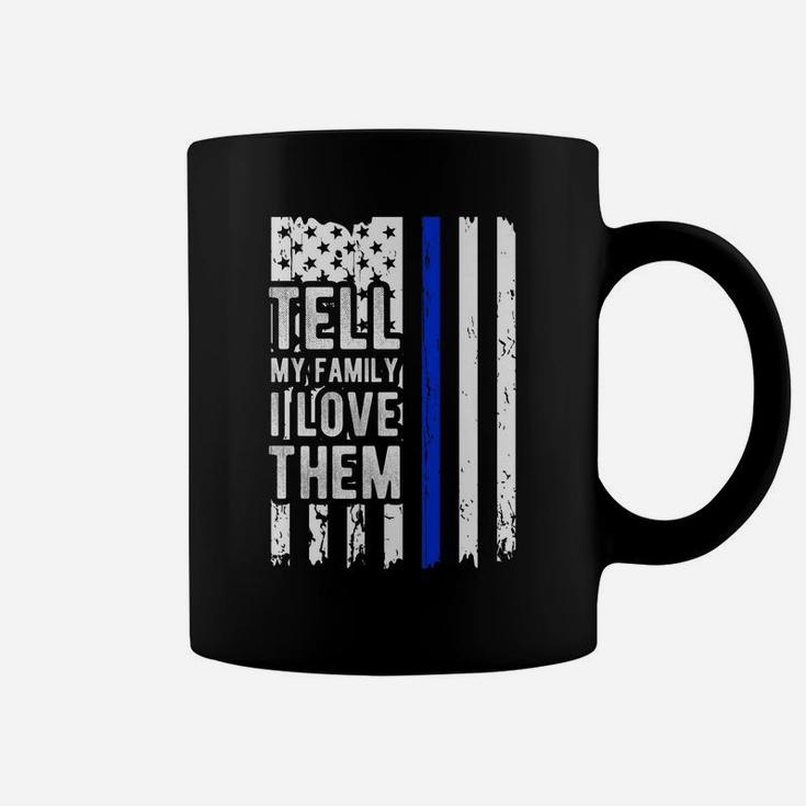 Tell My Family I Love Them Blue Line American Flag Coffee Mug