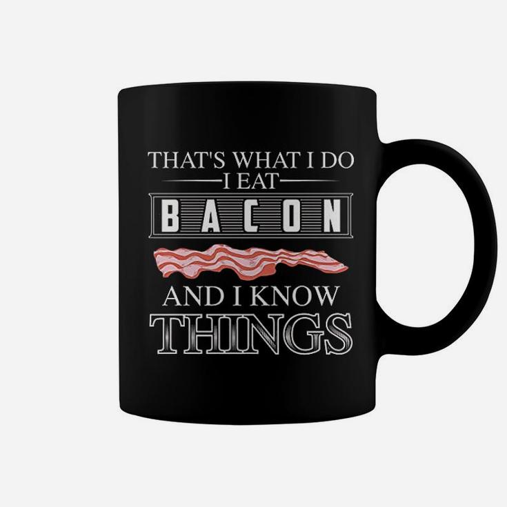 That Is What I Do I Eat Bacon And I Know Things Coffee Mug