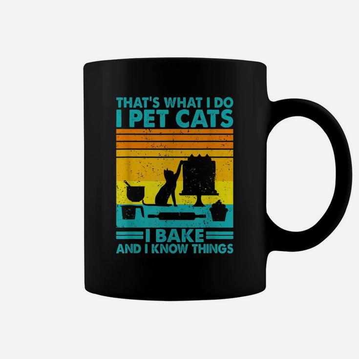 That What I Do I Pet Cats I Bake & I Know Things Coffee Mug