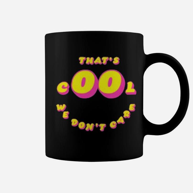 That's Cool We Dont Care Coffee Mug