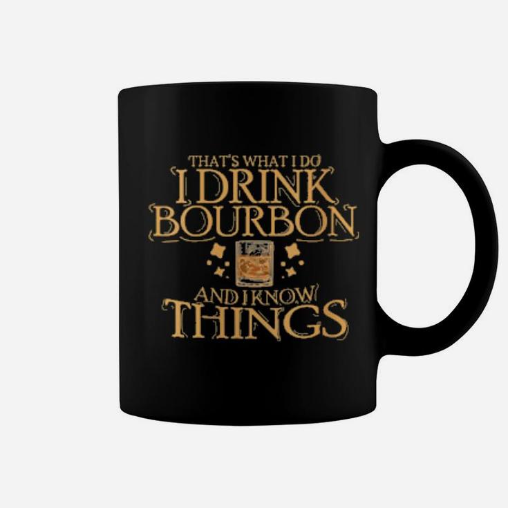 That's What I Do I Drink Bourbon And I Know Things Coffee Mug