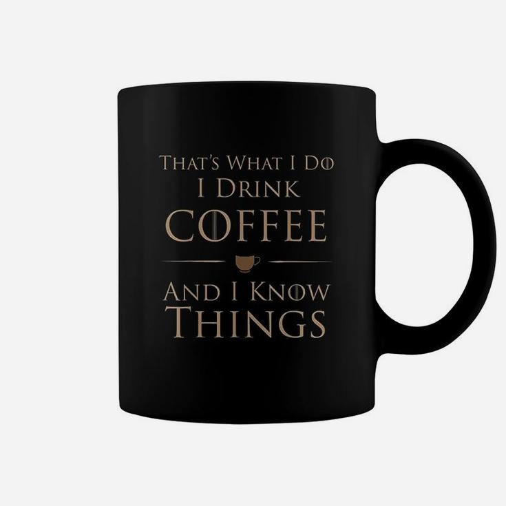 Thats What I Do I Drink Coffee And I Know Things Coffee Mug