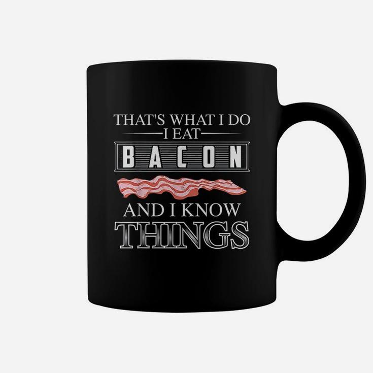 Thats What I Do I Eat Bacon And I Know Things Coffee Mug