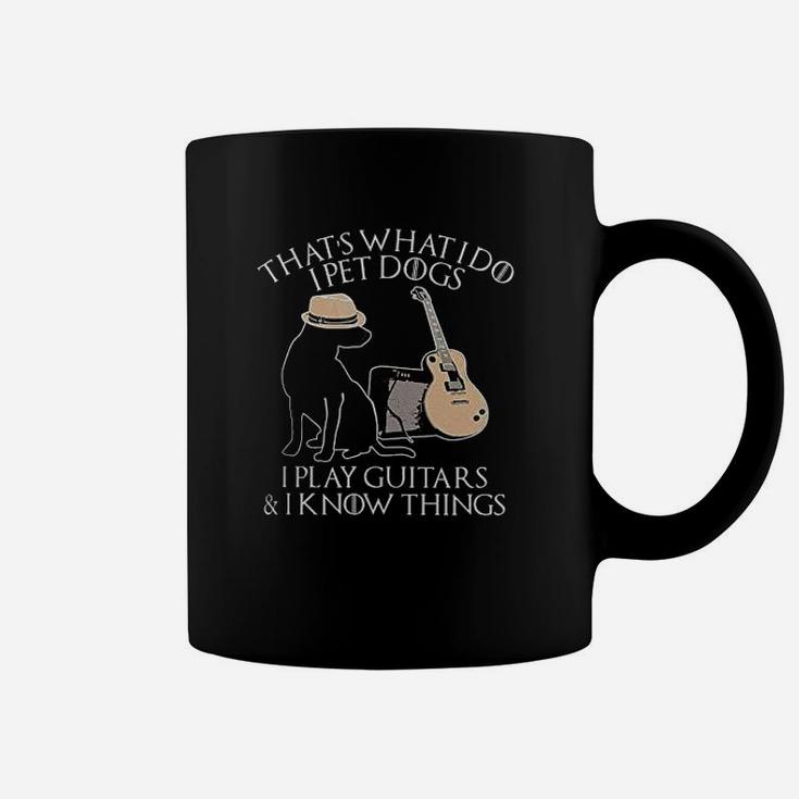 That's What I Do I Pet Dogs Play Guitar And I Know Things Coffee Mug