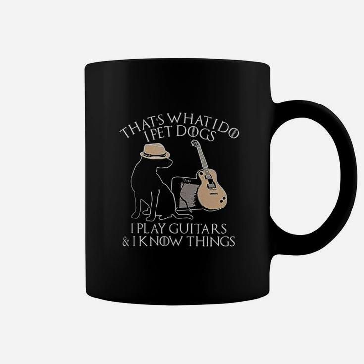 Thats What I Do I Pet Dogs Play Guitar And I Know Things Gift Coffee Mug