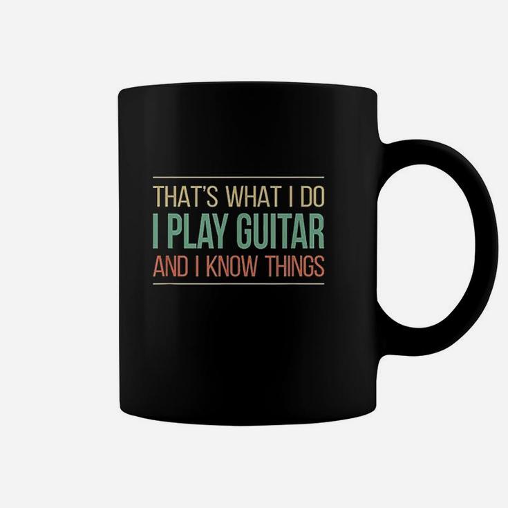 That's What I Do I Play Guitar & I Know Things Coffee Mug
