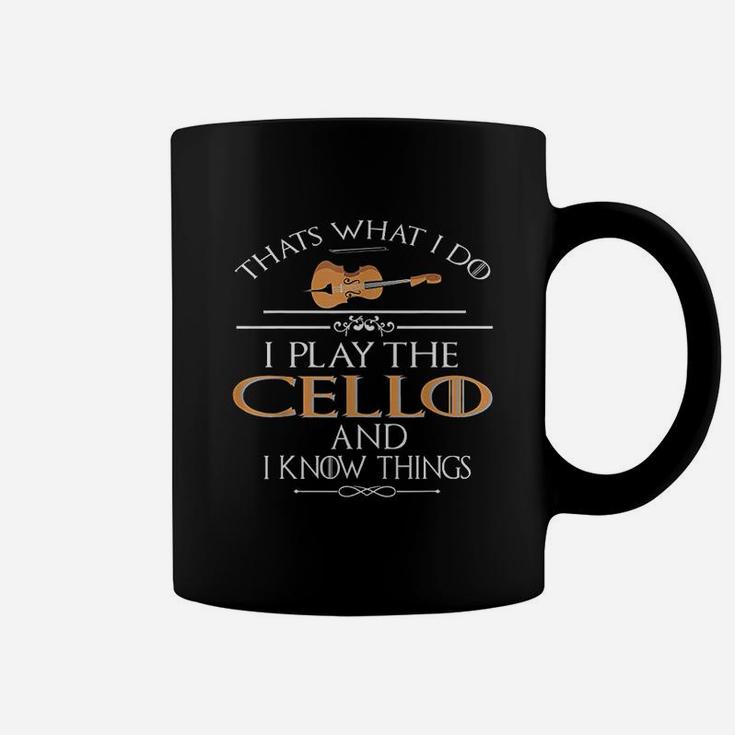 Thats What I Do I Play The Cello And I Know Things Coffee Mug
