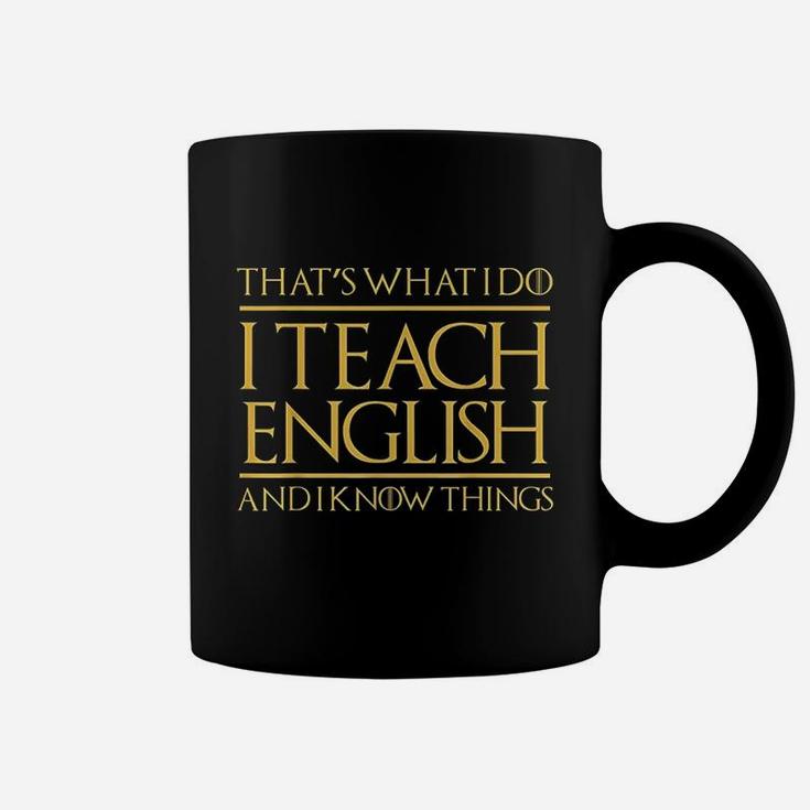 Thats What I Do I Teach English And I Know Things Teacher Coffee Mug