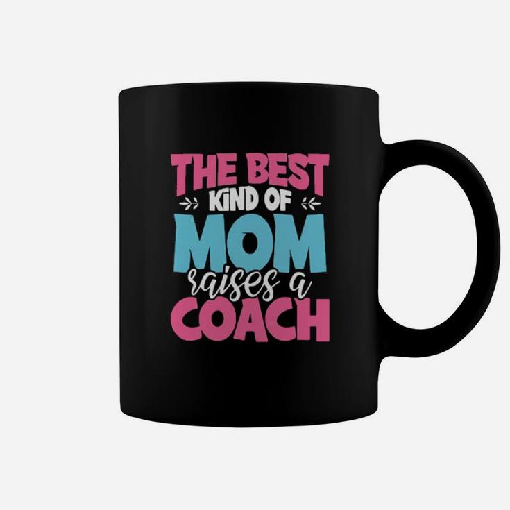 The Best Kind Of Mom Raises A Coach Coffee Mug